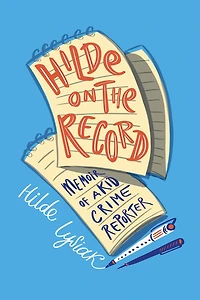 Hilde on the Record: Memoir of a Kid Crime Reporter