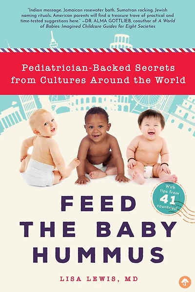 Feed the Baby Hummus: Pediatrician-Backed Secrets from Cultures Around World