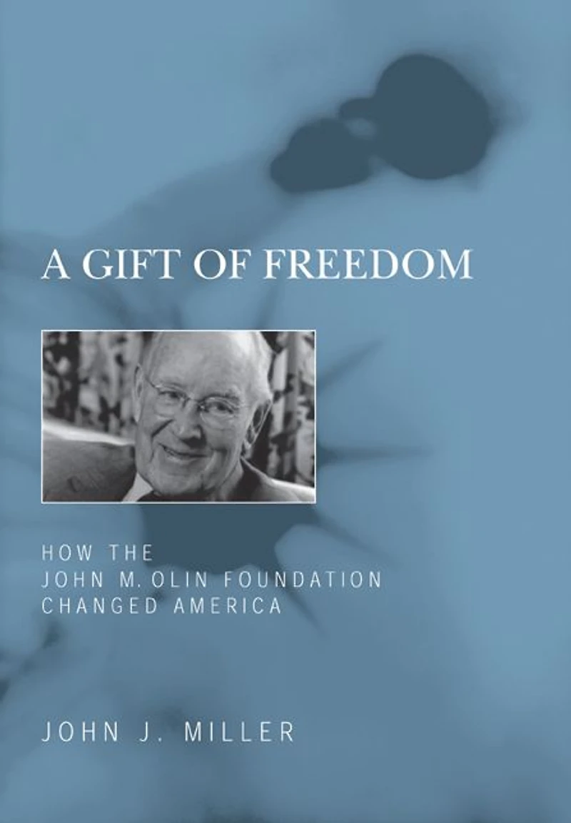 A Gift of Freedom: How the John M. Olin Foundation Changed America