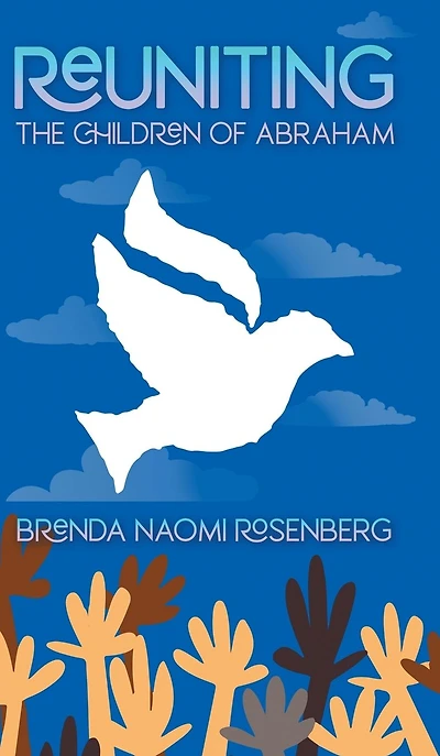Reuniting The Children of Abraham: Sacred Story that Calls Jews, Christians and Muslims to Peace