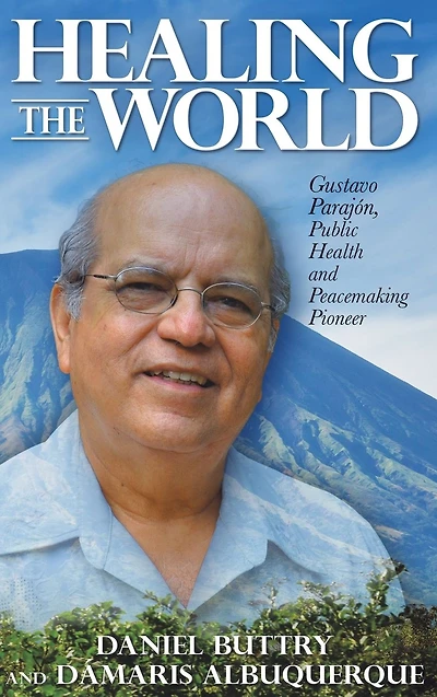 Healing the World: Gustavo ParajÃ¯Â¿Â½n, Public Health and Peacemaking Pioneer