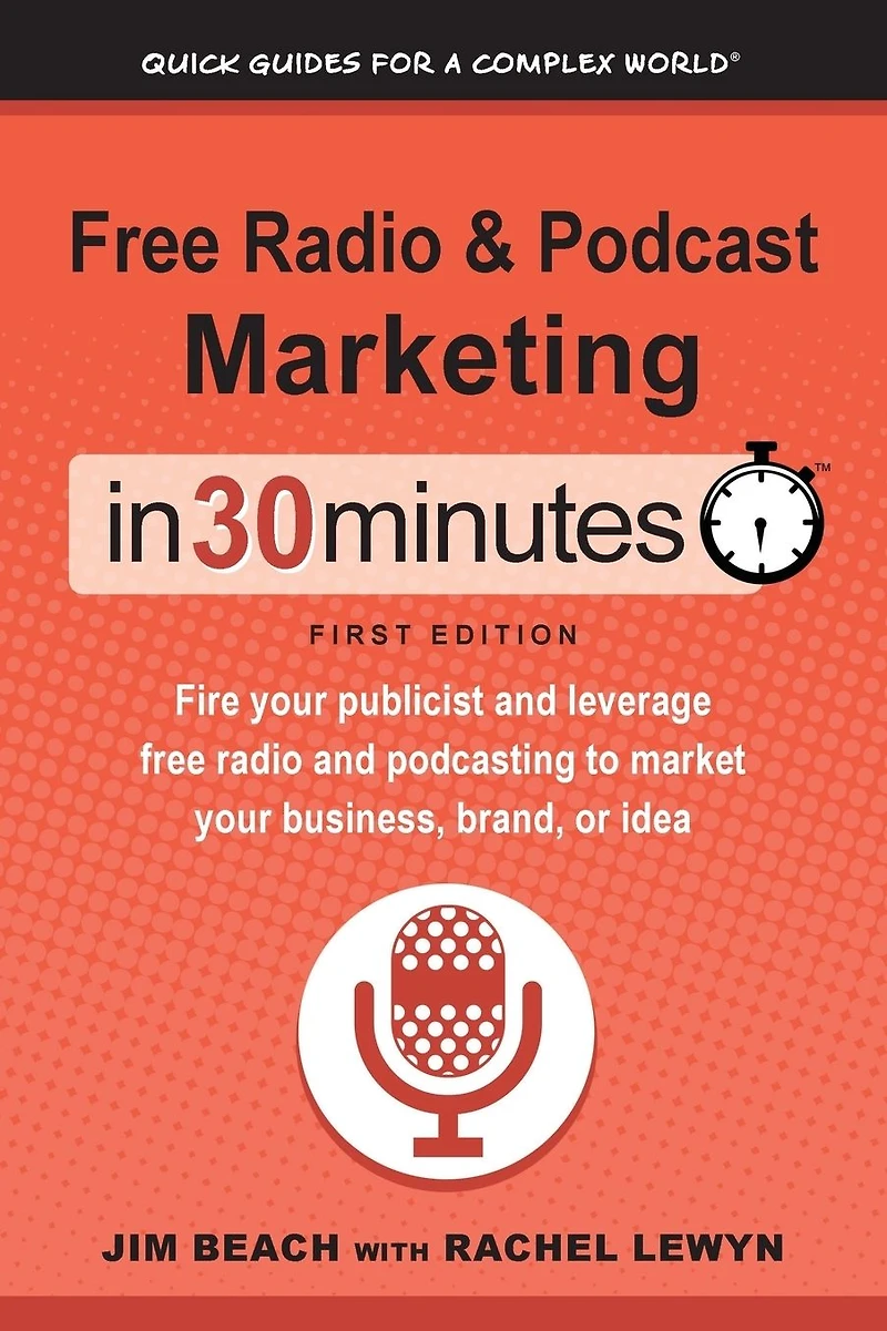 free radio & Podcast Marketing 30 Minutes: Fire your publicist and leverage podcasting to market business, brand, or idea