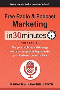 free radio & Podcast Marketing 30 Minutes: Fire your publicist and leverage podcasting to market business, brand, or idea