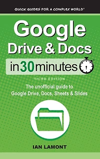 Google Drive & Docs 30 Minutes: The unofficial guide to Drive, Docs, Sheets Slides