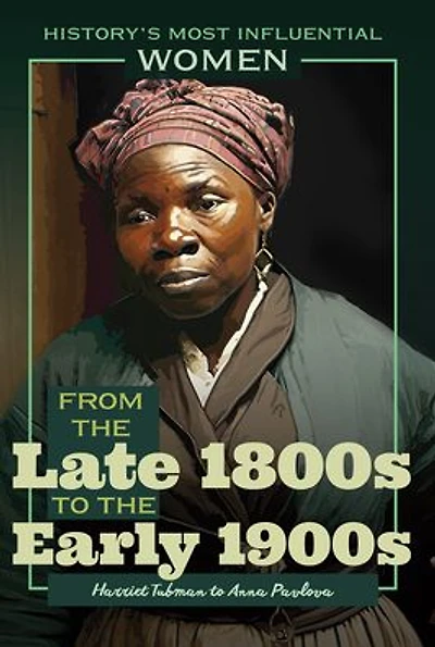 From the Late 1800s to the Early 1900s-Harriet Tubman to Anna Pavlova