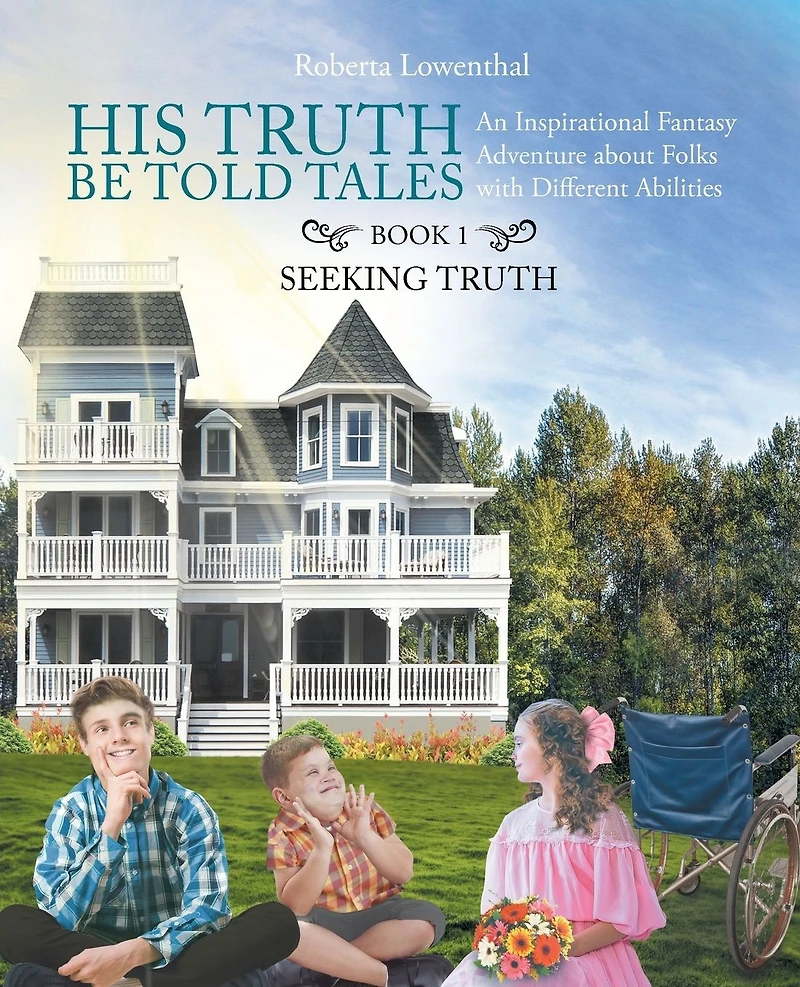 His Truth Be Told Tales: An Inspirational Fantasy Adventure about Folks with Different Abilities