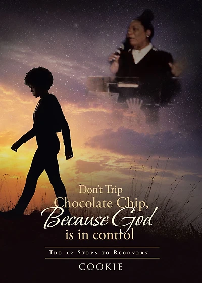 Don't Trip Chocolate Chip- Because God is control: The 12 Steps to Recovery