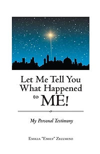 Let Me Tell You What Happened to Me!: My Personal Testimony
