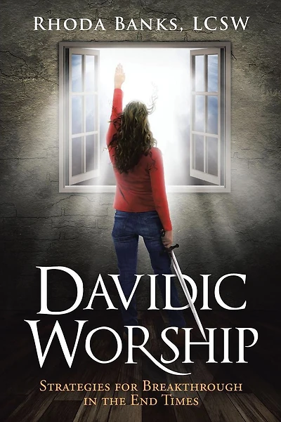 Davidic Worship: Strategies for Breakthrough the End Times