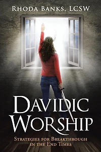 Davidic Worship: Strategies for Breakthrough the End Times