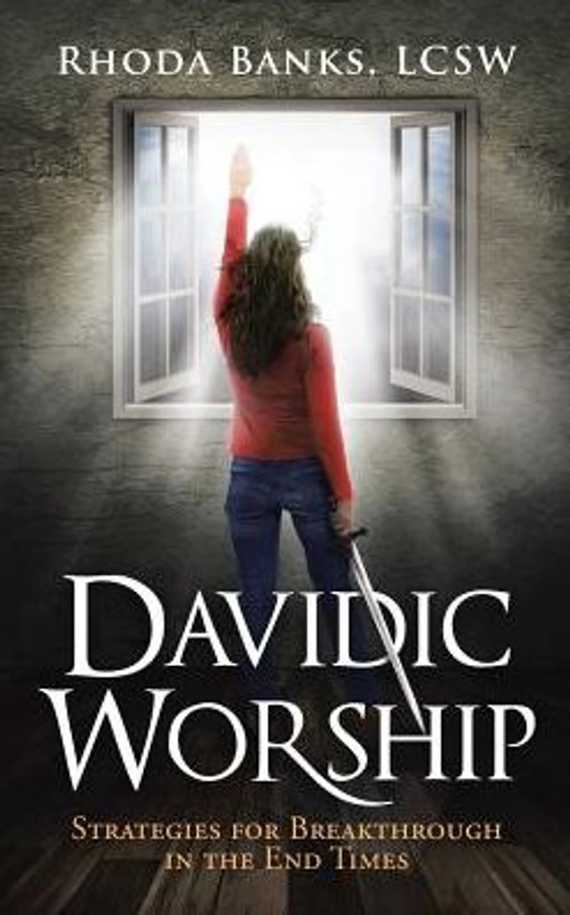 Davidic Worship: Strategies for Breakthrough the End Times