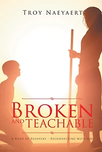 BROKEN AND TEACHABLE: A ROAD TO RECOVERY-RECONNECTING WITH GOD!