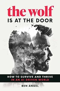 the Wolf Is at Door: How to Survive and Thrive an AI-Driven World