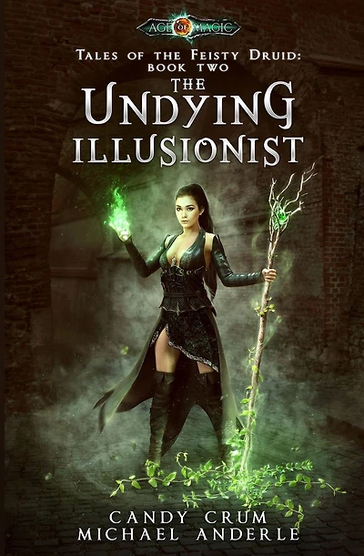 The Undying Illusionist: Tales of the Feisty Druid Book 2