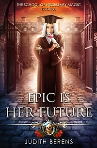 Epic Is Her Future: An Urban Fantasy Action Adventure