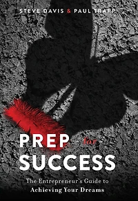 Prep for Success: The Entrepreneur's Guide to Achieving Your Dreams