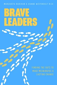Brave Leaders: Finding The Guts To Make Meaningful & Lasting Change