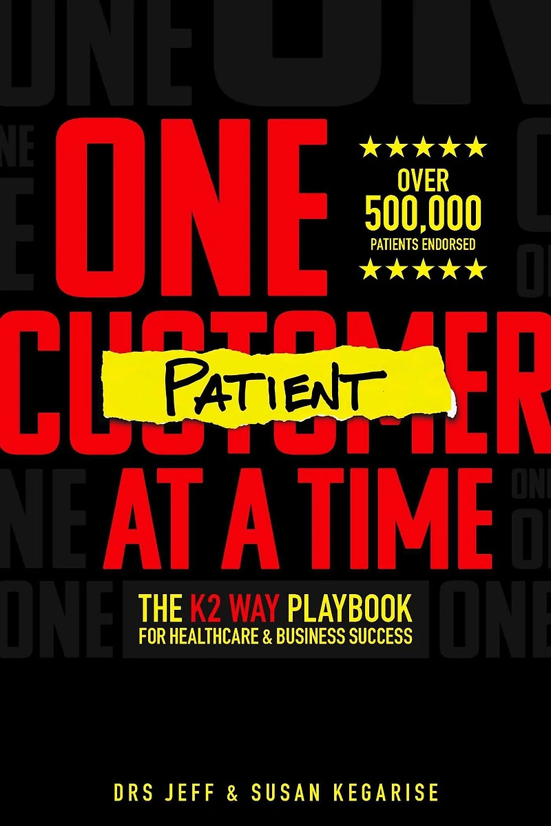 One Patient At A Time: The K2 Way Playbook For Healthcare & Business Success