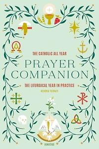 The Catholic All Year Prayer Companion: Liturgical Practice