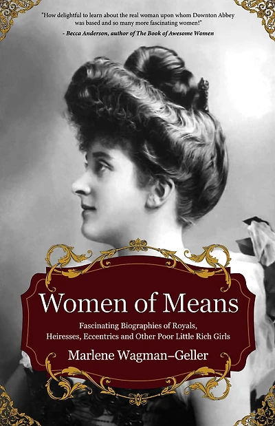 Women of Means: The Fascinating Biographies Royals, Heiresses, Eccentrics and Other Poor Little Rich Girls (Bios Royalty & Famous)