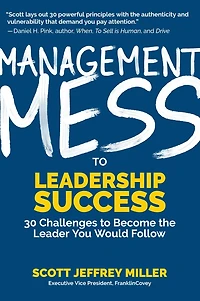 Management Mess to Leadership Success: 30 Challenges Become the Leader You Would Follow