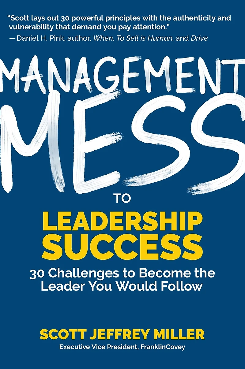 Management Mess to Leadership Success: 30 Challenges Become the Leader You Would Follow