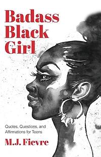 Badass Black Girl: Quotes, Questions, and Affirmations for Teens