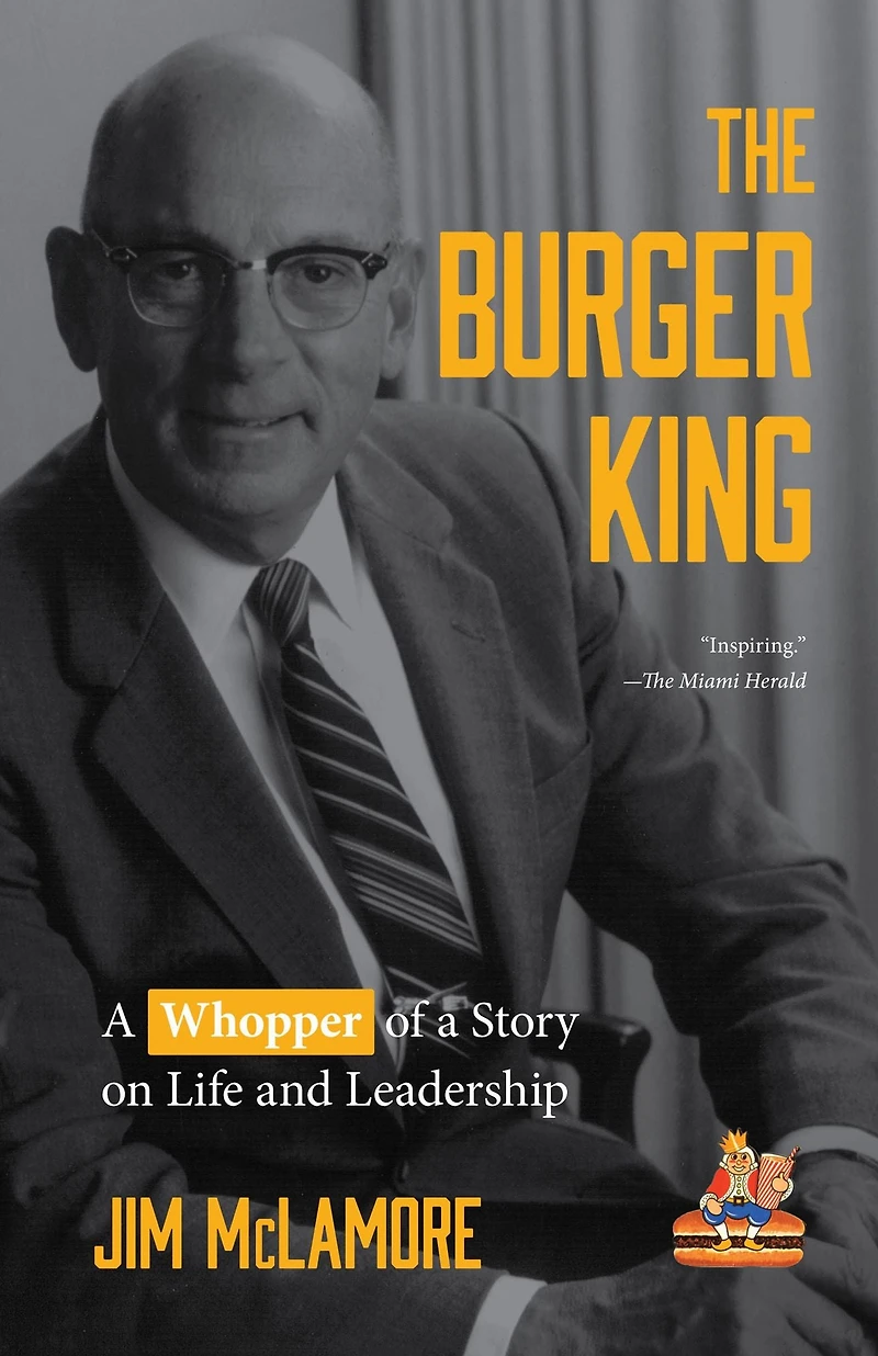 The Burger King: a Whopper of Story on Life and Leadership