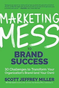 Marketing Mess to Brand Success: 30 Challenges Transform Your Organization's (and Own) (Brand Marketing)
