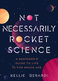 Not Necessarily Rocket Science: A Beginner's Guide to Life the Space Age
