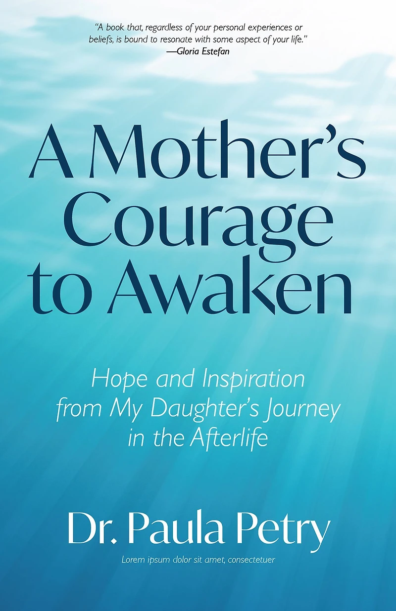 A Mother's Courage to Awaken: Hope and Inspiration from My Daughter's Journey the Afterlife (Shamanism, Death, Resurrection)