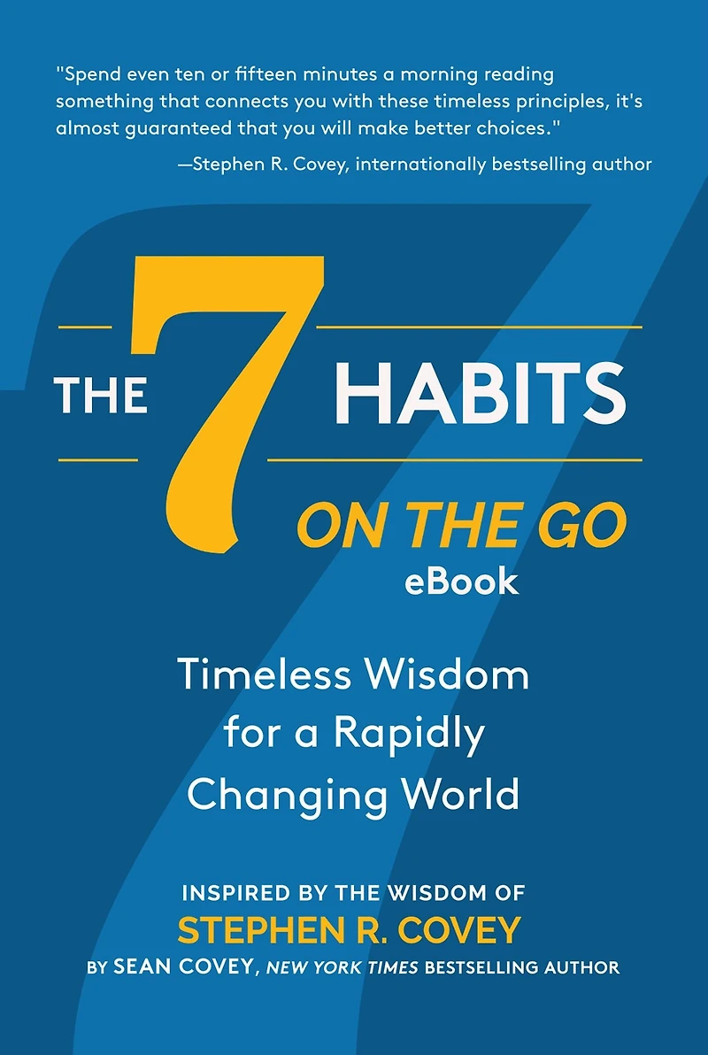 the 7 Habits on Go: Timeless Wisdom for a Rapidly Changing World: Inspired by of Stephen R. Covey