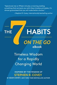 the 7 Habits on Go: Timeless Wisdom for a Rapidly Changing World: Inspired by of Stephen R. Covey