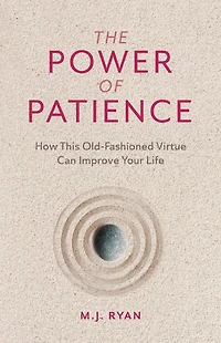 The Power of Patience: How This Old-Fashioned Virtue Can Improve Your Life