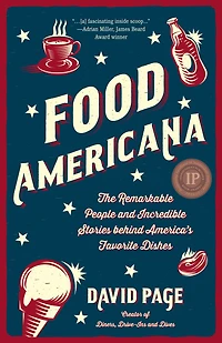Food Americana: The Remarkable People and Incredible Stories behind America's Favorite Dishes