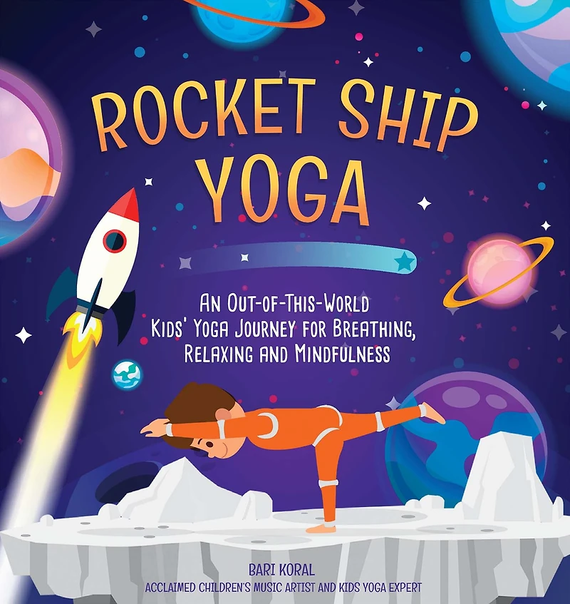 Rocket Ship Yoga: An Out-of-This-World Kids Yoga Journey for Breathing, Relaxing and Mindfulness (Yoga Poses Kids, Activities)