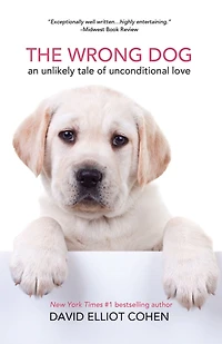 The Wrong Dog: An Unlikely Tale of Unconditional Love