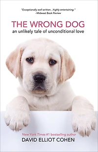 The Wrong Dog: An Unlikely Tale of Unconditional Love