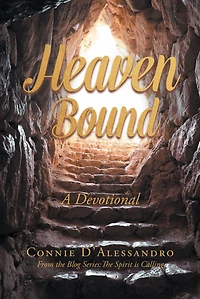 Heaven Bound: A Devotional: From The Blog Series: Spirit is Calling