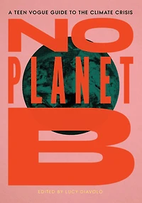 No Planet B: the Teen Vogue Guide to Climate Crisis