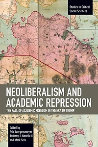 Neoliberalism and Academic Repression: The Fall of Academic Freedom in the Era of Trump