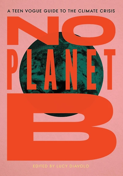 No Planet B: the Teen Vogue Guide to Climate Crisis