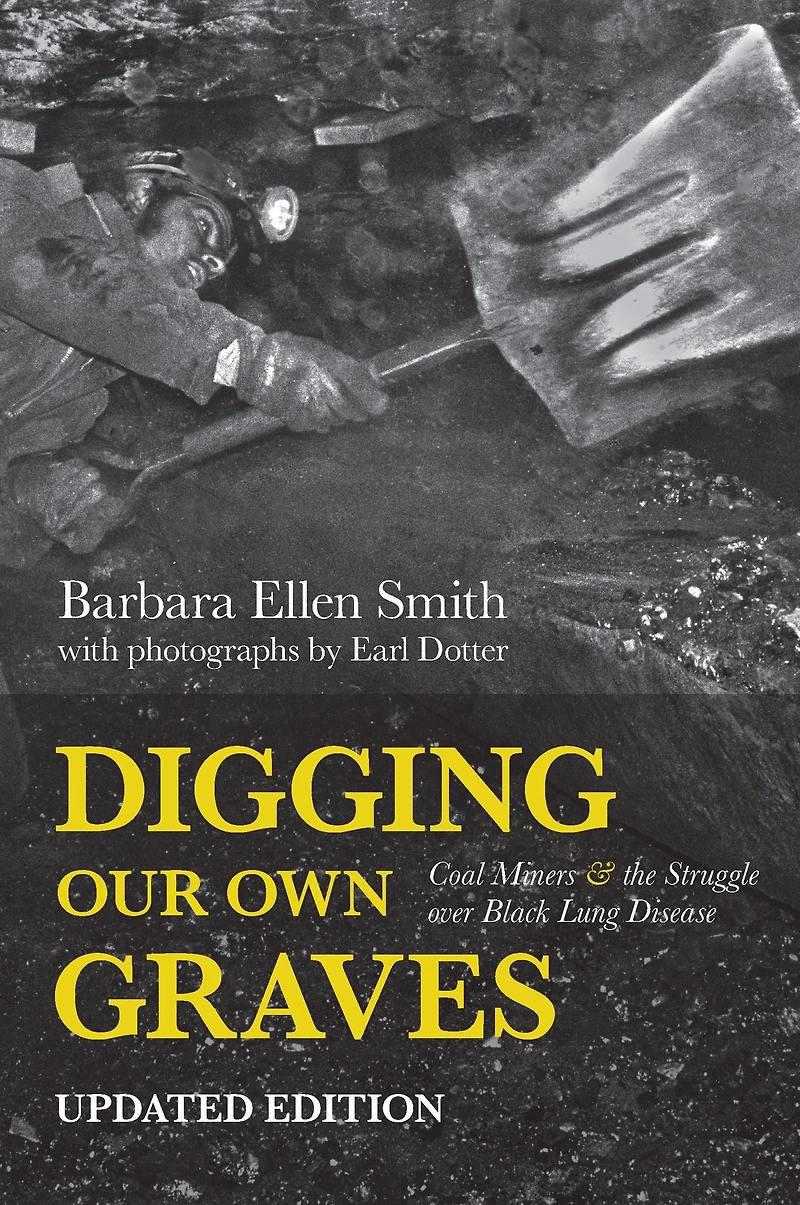 Digging Our Own Graves: Coal Miners and the Struggle over Black Lung Disease