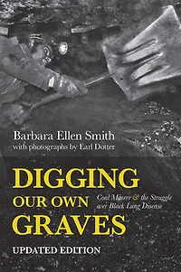 Digging Our Own Graves: Coal Miners and the Struggle over Black Lung Disease