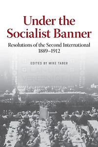 Under the Socialist Banner: Resolutions of Second International, 1889-1912