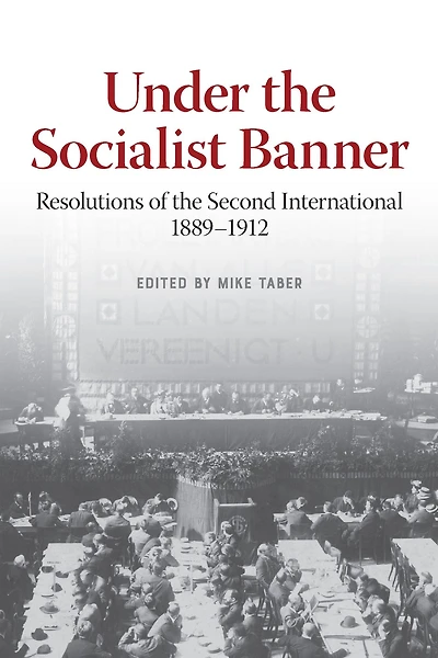 Under the Socialist Banner: Resolutions of Second International, 1889-1912