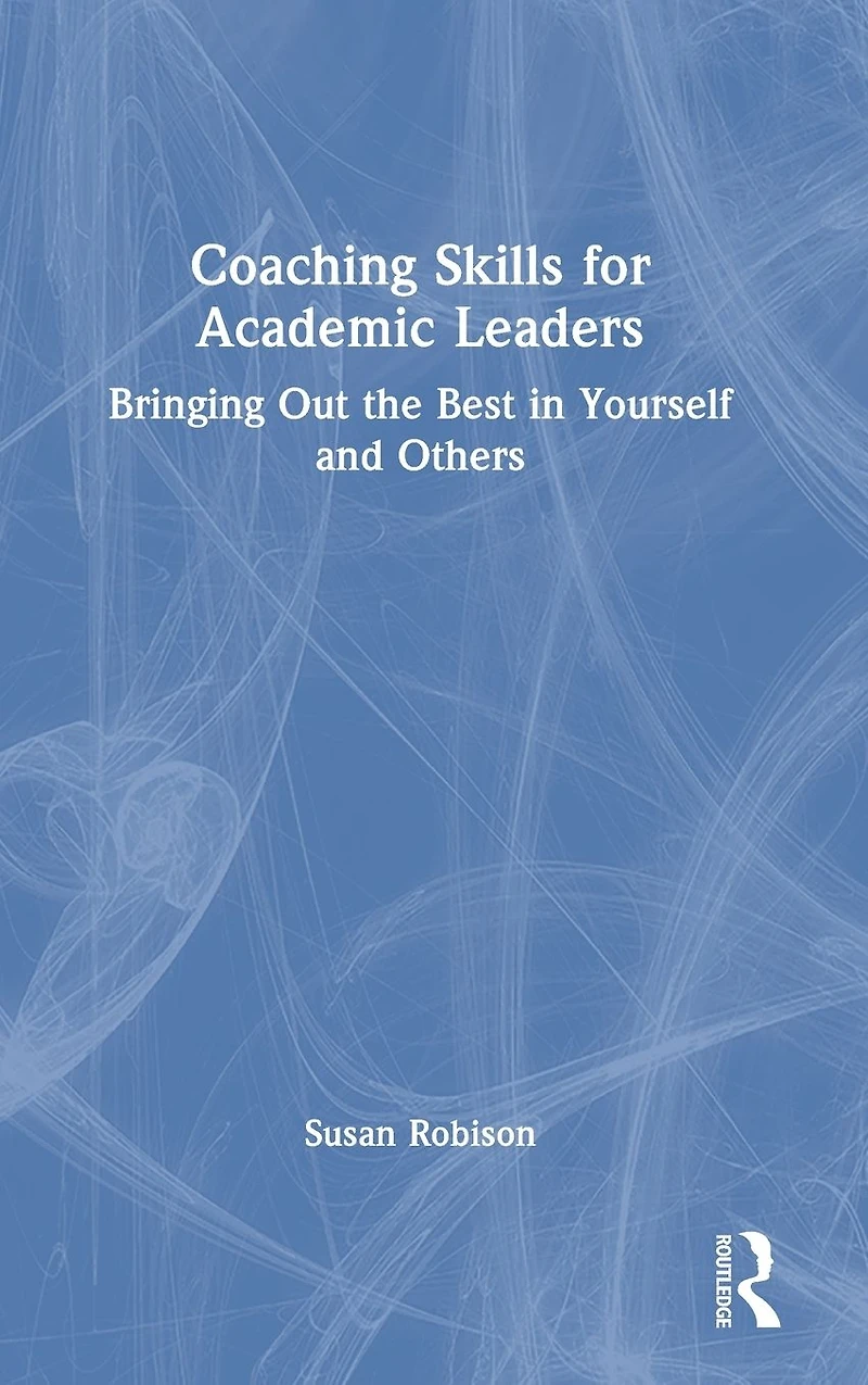 Coaching Skills for Academic Leaders: Bringing Out the Best Yourself and Others