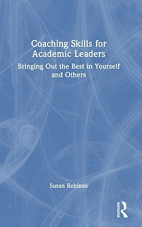 Coaching Skills for Academic Leaders: Bringing Out the Best Yourself and Others