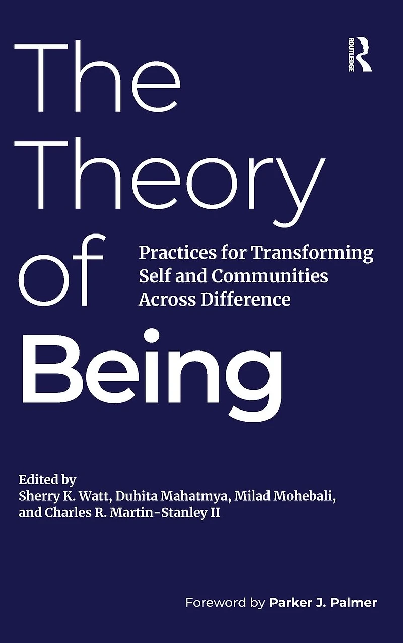 The Theory of Being: Practices for Transforming Self and Communities Across Difference