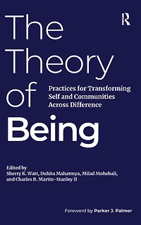 The Theory of Being: Practices for Transforming Self and Communities Across Difference